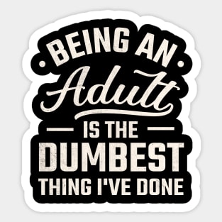 being adult is the dumbest thing i've done Sticker